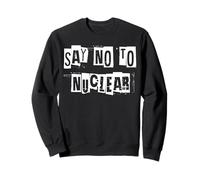 Say No To Nuclear Sweatshirt