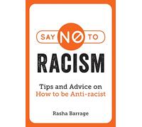 Say No to Racism: Tips and Advice on How to be Anti-Racist