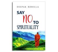 Say No To Spirituality: An Endless Journey Towards its Spiritual End