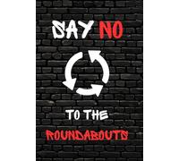 Say No To The Roundabouts: Funny Notebook, Great Gift, Offive, NO to Traffic Circles