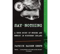 Say Nothing: A True Story of Murder and Memory in Northern Ireland by Patrick Ra