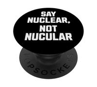 Say Nuclear, Not Nucular, Funny Nuclear PopSockets Adhesive PopGrip