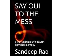 SAY OUI TO THE MESS: A Paris Enemies-to-Lovers Romantic Comedy