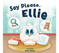 Say Please, Ellie: Learning How To Say The Magic Word (Ellie The Chick)