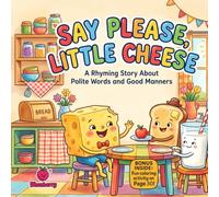 Say Please, Little Cheese: A Rhyming Story About Polite Words and Good Manners