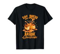 Say Queso Then Bring The Basque Cheesecake T-Shirt