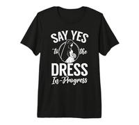 Say SES to The Dress in Progress Bride to be Premium T-Shirt