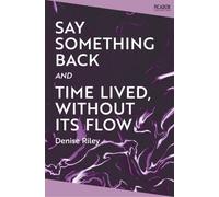 Say Something Back and Time Lived, Without Its Flow