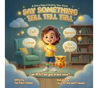 Say Something Tell Tell Tell: A Child's Guide to Body Safety, Boundaries, and Speaking Up