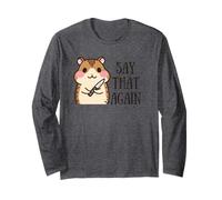 Say That Again? Long Sleeve T-Shirt