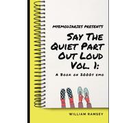 Say The Quiet Part Out Loud: A Book on 2000s Emo Vol. 1