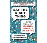 Say the Right Thing: How to Talk about Identity, Diversity, and Justice