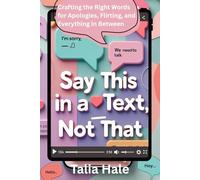 Say This in a Text, Not That: Crafting the Right Words for Apologies, Flirting, and Everything in Between