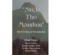 SAY TO THIS MOUNTAIN: Mark's Story of Discipleship