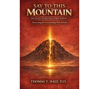 Say to This Mountain: Part Two of a Two-Part Series on Mark 11:23-24 (Mark 11:23-24: The Cursed Fig Tree)