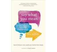 Say What You Mean : A Mindful Approach to Nonviolent Communication