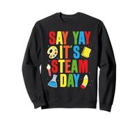 Say Yay It's Steam Day Science Creativity Learning Fun Sweatshirt