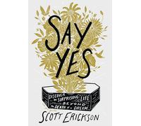 Say Yes: Discover the Surprising Life beyond the Death of a Dream