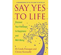 Say Yes to Life: Discover Your Pathways to Happiness and Well-Being