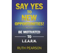 Say Yes To New Opportunities!: Be Motivated to L.E.A.R.N.