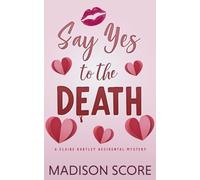 Say Yes to the Death (Claire Hartley Accidental Mystery)