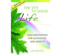 Say Yes to Your Life: Daily Meditations for Alcoholics and Addicts
