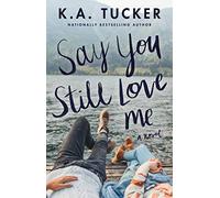 Say You Still Love Me: A Novel