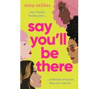 Say You'll Be There: a compelling and brilliantly real novel about friendship, love and betrayal