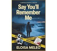 Say You'll Remember Me: A Gripping Domestic Thriller