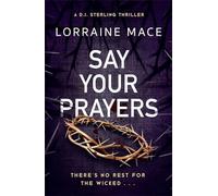 Say Your Prayers: An addictive detective thriller with twists you won't see coming (The DI Sterling Series)