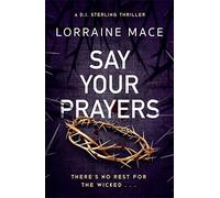 Say Your Prayers: An addictive and unputdownable crime thriller (DI Sterling Thriller Series, Book 1) (The DI Sterling Series)