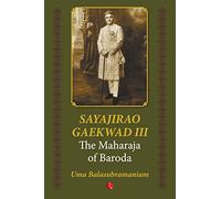 Sayajirao Gaekwad III: The Maharaja of Baroda