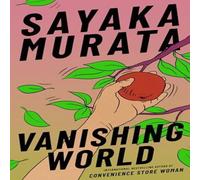 Sayaka Murata Vanishing World Hardback Book Sayaka Murata Multicolor