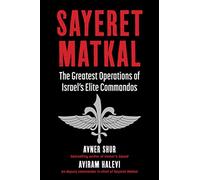 Sayeret Matkal: The Greatest Operations of Israel's Elite Commandos