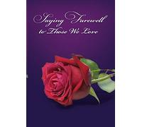 Saying Farewell to Those We Love: A Collection of Treasured Scripture, Poetry & Prose