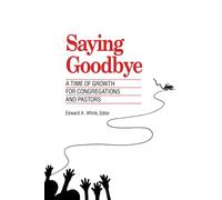 Saying Goodbye: A Time Of Growth For Congregations And Pastors