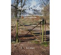 Saying Goodbye : Resources for funerals, scattering ashes and remembering