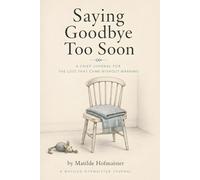 Saying Goodbye Too Soon: A Grief Journal for the Loss That Came Without Warning