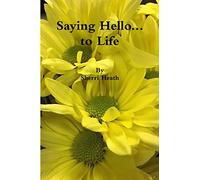 Saying Hello...to Life