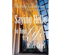 Saying Hello to Your Life After Grief