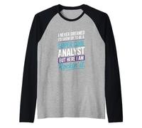Saying I Never Dreamed Id Grow Up to Be an Analyst Raglan Baseball Tee