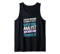 Saying I Never Dreamed Id Grow Up to Be an Analyst Tank Top