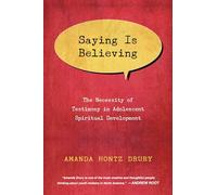 Saying Is Believing - The Necessity of Testimony in Adolescent Spiritual Development