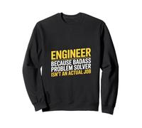 Saying Problem Solver Isn't An Actual Job Engineer Sweatshirt