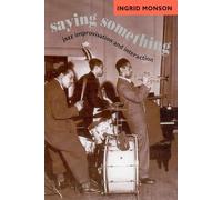 Saying Something: Jazz Improvisation and Interaction (Chicago Studies in Ethnomusicology)