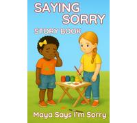 SAYING SORRY STORY BOOK: When Maya Says Sorry, She Finds the Courage to Make Amends. Perfect for Ages 3 to 8. (The Emmi & Friends Series. A Gentle Storybook Series About Emotions & Social Skills.)
