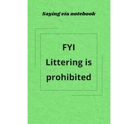 SAYING VIA NOTEBOOK: "FYI, Literring is prohibited": Funny, Inspirational and Practical Gag Gift. A blank lined journal, good reminder about etiquette rules.