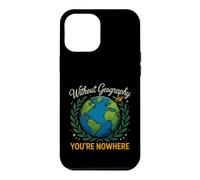 Saying Without Geography Youre Nowhere Funny Case for iPhone 12 Pro Max