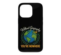 Saying Without Geography Youre Nowhere Funny Case for iPhone 13 Pro