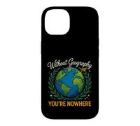 Saying Without Geography Youre Nowhere Funny Case for iPhone 14